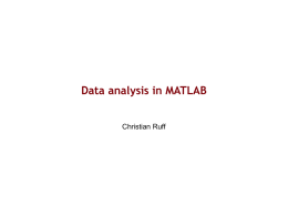 Data analysis in MATLAB Christian Ruff Why use MATLAB to analyse data? •  One single programme can be used for: –  importing single-subject data from.