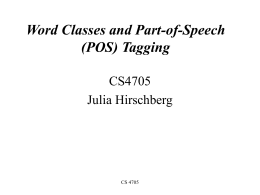 Word Classes and Part-of-Speech (POS) Tagging CS4705 Julia Hirschberg  CS 4705 Garden Path Sentences • The old dog …………the footsteps of the young. • The cotton clothing …………is.