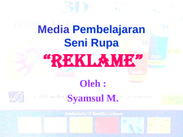 Media Pembelajaran Seni Rupa  “REKLAME” Oleh : Syamsul M. REKLAME • Suatu cara untuk menawarkan hasil suatu produk kepada konsumen / pembeli.