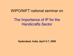 WIPO/NIFT national seminar on The Importance of IP for the Handicrafts Sector  Hyderabad, India, April 5-7, 2005