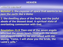 HEAVEN What is heaven? Webster 1. the expanse of space that seems to be over the earth like a dome  2.