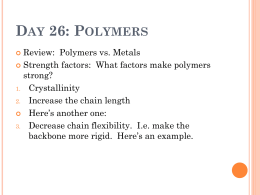 DAY 26: POLYMERS Review: Polymers vs. Metals  Strength factors: What factors make polymers strong? 1.