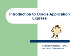 Introduction to Oracle Application Express  Addendum: Reports, Forms, and other Components Report Regions   A report is the formatted result of a SQL query.
