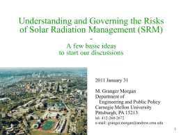 Understanding and Governing the Risks of Solar Radiation Management (SRM) A few basic ideas to start our discussions  2011 January 31 M.