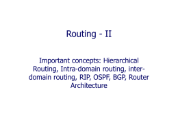 Routing - II Important concepts: Hierarchical Routing, Intra-domain routing, interdomain routing, RIP, OSPF, BGP, Router Architecture.