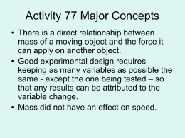 Activity 77 Major Concepts • There is a direct relationship between mass of a moving object and the force it can apply on.