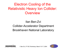 Electron Cooling of the Relativistic Heavy Ion Collider: Overview Ilan Ben-Zvi Collider-Accelerator Department Brookhaven National Laboratory  I.