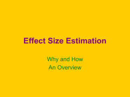 Effect Size Estimation Why and How An Overview Statistical Significance • Only tells you sample results unlikely were the null true. • Null is usually.