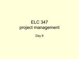 ELC 347 project management Day 8 Agenda • Quiz 1 • • • •  October 2 (next Class) Chapter 1-4 M/C & essay questions Entire Class period  • Assignment 3 Graded • 3