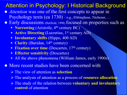 Attention in Psychology: I Historical Background   Attention was one of the first concepts to appear in Psychology texts (ca 1730) – e.g.,