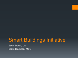 Smart Buildings Initiative Zach Brown, UM Blake Bjornson, MSU Objectives  Control utility costs -> Control cost of education  Good for the state,