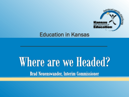 Education in Kansas Where have we been? Where are we now? Where are we headed?