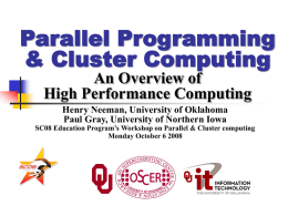 Parallel Programming & Cluster Computing An Overview of High Performance Computing Henry Neeman, University of Oklahoma Paul Gray, University of Northern Iowa  SC08 Education Program’s Workshop.