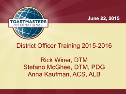June 22, 2015  District Officer Training 2015-2016 Rick Winer, DTM Stefano McGhee, DTM, PDG Anna Kaufman, ACS, ALB.