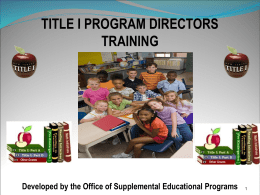 TITLE I PROGRAM DIRECTORS TRAINING  Developed by the Office of Supplemental Educational Programs.