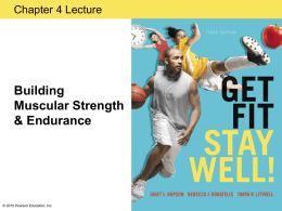 Chapter 4 Lecture  Building Muscular Strength & Endurance  © 2015 Pearson Education, Inc. Learning Outcomes • Explain how muscular strength and muscular endurance relate to lifelong.