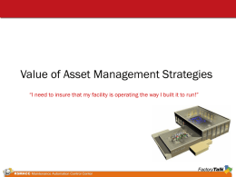 Value of Asset Management Strategies “I need to insure that my facility is operating the way I built it to run!”