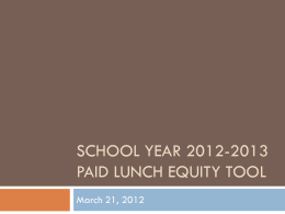 SCHOOL YEAR 2012-2013 PAID LUNCH EQUITY TOOL March 21, 2012 SY 2012-13 PLE Calculations     Paid Lunch Equity (PLE) is an annual calculation  For SY.