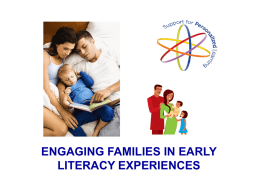 ENGAGING FAMILIES IN EARLY LITERACY EXPERIENCES WHAT IS EARLY LITERACY? Everything a child knows about reading and writing before he or she can.
