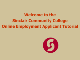 Welcome to the Sinclair Community College Online Employment Applicant Tutorial Online Employment System Training for Sinclair Community College Applicants This presentation will take approximately 20