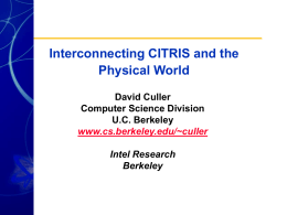 Interconnecting CITRIS and the Physical World David Culler Computer Science Division U.C. Berkeley www.cs.berkeley.edu/~culler Intel Research Berkeley.