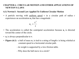CHAPTER 6 : CIRCULAR MOTION AND OTHER APPLICATIONS OF NEWTON’S LAWS 6.1) Newton’s Second Law Applied To Uniform Circular Motion • A particle.