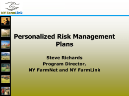 Personalized Risk Management Plans Steve Richards Program Director, NY FarmNet and NY FarmLink Risk Management Checklist  Was initially created to address those areas that might.