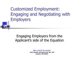 Customized Employment: Engaging and Negotiating with Employers MG&A  Engaging Employers from the Applicant’s side of the Equation Marc Gold & Associates 4101 Gautier-Vancleave Rd.