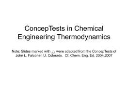 ConcepTests in Chemical Engineering Thermodynamics Note: Slides marked with JLF were adapted from the ConcepTests of John L.