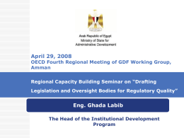 April 29, 2008  OECD Fourth Regional Meeting of GDF Working Group, Amman Regional Capacity Building Seminar on “Drafting Legislation and Oversight Bodies for Regulatory.