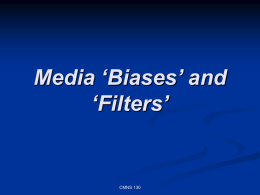 Media ‘Biases’ and ‘Filters’  CMNS 130    A Propaganda Model Edward Herman and Noam Chomsky, 1988: NEWS FILTERS:  Size, Concentrated Ownership, owner’s wealth, and profit orientation.
