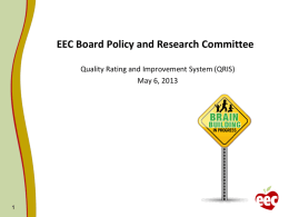 EEC Board Policy and Research Committee Quality Rating and Improvement System (QRIS) May 6, 2013