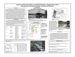 Landuse and River Restoration in the Willamette Basin: Linkage Between River Management, Geomorphic Process, and Salmonid Recovery ABSTRACT The Willamette Valley is set.