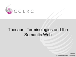 Thesauri, Terminologies and the Semantic Web  A J Miles Rutherford Appleton Laboratory CCLRC • Council for the Central Laboratory of the Research Councils (CCLRC) • Big.