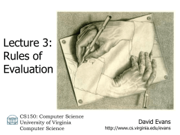 Lecture 3: Rules of Evaluation  CS150: Computer Science University of Virginia Computer Science  David Evans  http://www.cs.virginia.edu/evans Menu • Describing Languages • Learning New Languages • Evaluation Rules My office hours are.