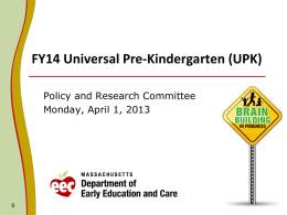 FY14 Universal Pre-Kindergarten (UPK) Policy and Research Committee Monday, April 1, 2013