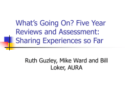 What’s Going On? Five Year Reviews and Assessment: Sharing Experiences so Far Ruth Guzley, Mike Ward and Bill Loker, AURA.