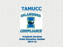 TAMUCC  Academic Services Rules Education Session 2014-15 Please turn off your cell phone! Topics to Discuss            Unethical Conduct Academic Fraud Extra Benefits Initial Eligibility Continuing Eligibility Transfers Gambling Agents Social Media.