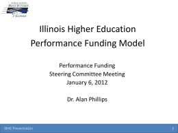 Illinois Higher Education Performance Funding Model Performance Funding Steering Committee Meeting January 6, 2012 Dr.