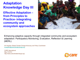 Adaptation Knowledge Day III Effective Adaptation – from Principles to Practice- integrating community and ecosystem approaches  Enhancing adaptive capacity through integrated community and ecosystem adaptation: Participatory Monitoring, Evaluation,