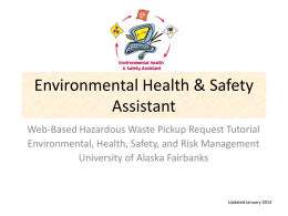 Environmental Health & Safety Assistant Web-Based Hazardous Waste Pickup Request Tutorial Environmental, Health, Safety, and Risk Management University of Alaska Fairbanks  Updated January 2014