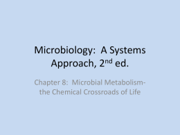 Microbiology: A Systems Approach, 2nd ed. Chapter 8: Microbial Metabolismthe Chemical Crossroads of Life.