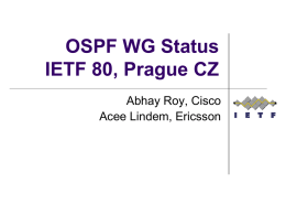 OSPF WG Status IETF 80, Prague CZ Abhay Roy, Cisco Acee Lindem, Ericsson.