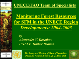UNECE/FAO Team of Specialists  Monitoring Forest Resources for SFM in the UNECE Region Developments: 2004-2005 by  Alexander V.