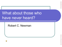 - newmanlib.ibri.org -  What about those who have never heard? Robert C. Newman  Abstracts of Powerpoint Talks.