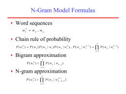 N-Gram Model Formulas • Word sequences w1  w1 ... w n n  • Chain rule of probability P ( w )  P (