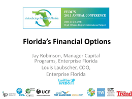 Florida’s Financial Options Jay Robinson, Manager Capital Programs, Enterprise Florida Louis Laubscher, COO, Enterprise Florida  11/6/2015