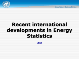 Recent international developments in Energy Statistics UNSD Overview  International Recommendations for Energy Statistics (IRES)  Process and content   Energy Statistics Compilers Manual (ESCM)  Joint Organizations Data.
