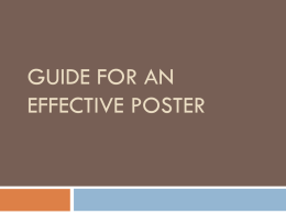 GUIDE FOR AN EFFECTIVE POSTER What can a Poster be or include?      Poster Art Piece Video Other Form of Media.