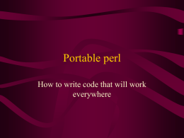 Portable perl How to write code that will work everywhere Some common fallacies • Perl is portable, my code is written in perl –